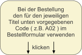 Bei der Bestellung den für den jeweiligen Titel unten vorgegebenen Code ( z.B. A02 ) im Bestellformular verwenden   klicken
