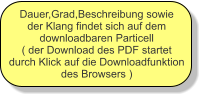 Dauer,Grad,Beschreibung sowie der Klang findet sich auf dem downloadbaren Particell ( der Download des PDF startet durch Klick auf die Downloadfunktion des Browsers )